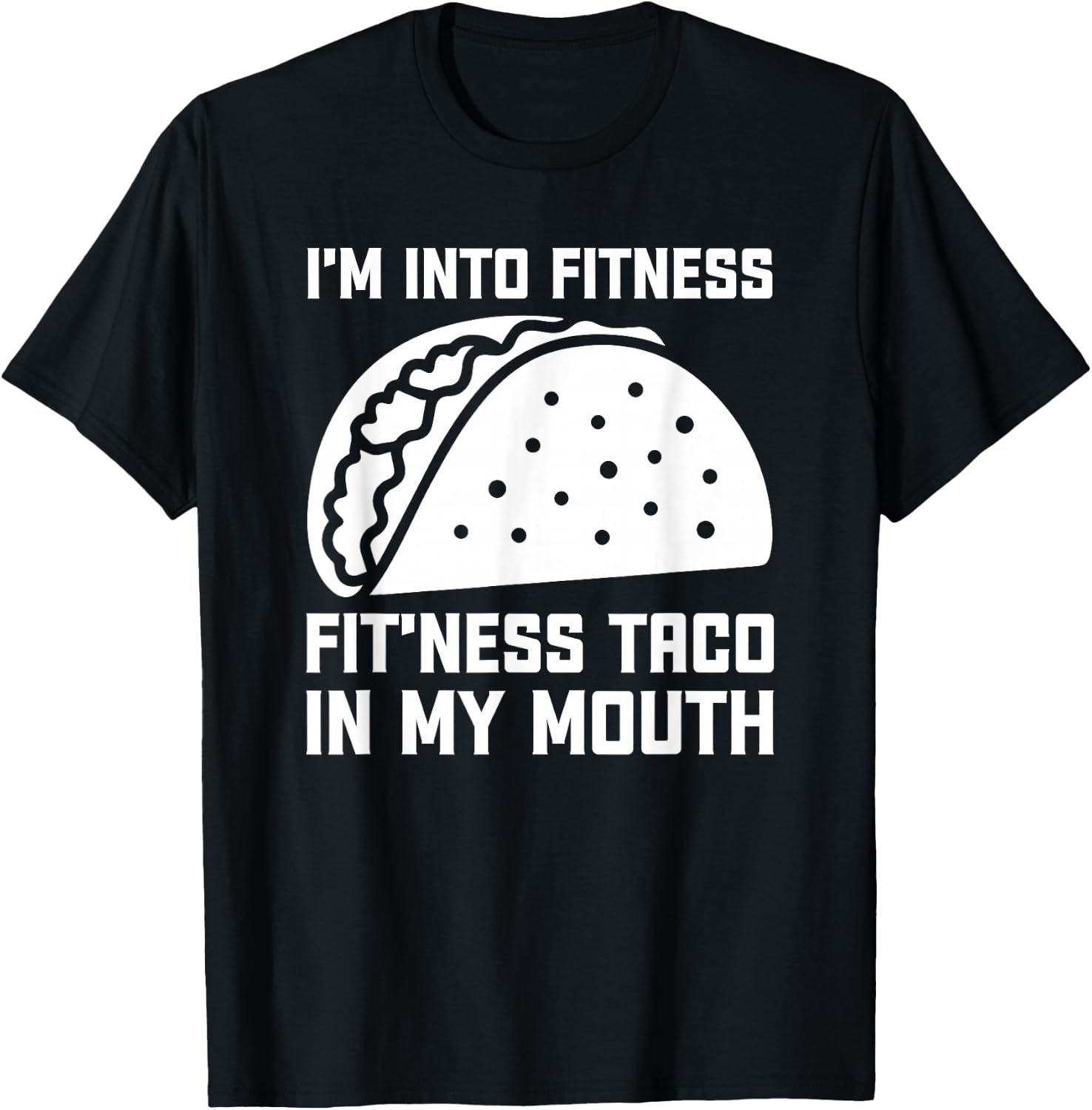 I'm Into Fit’ness Taco in My Mouth Funny Gym Taco T-Shirt - T-Shirt | Black