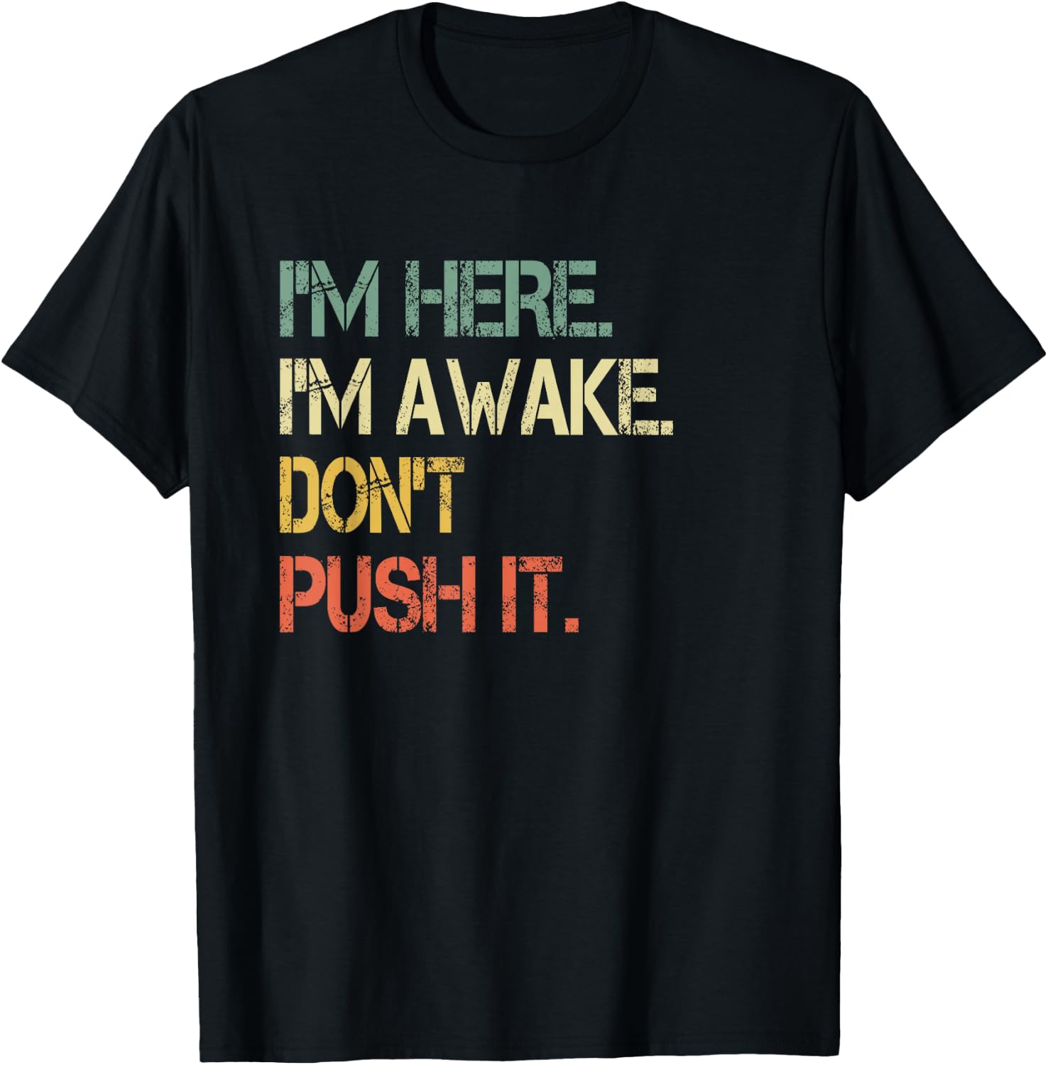 Funny Teen Saying I'm Here I'm Awake Don't Push It Sarcastic T-Shirt - T-Shirt | Black