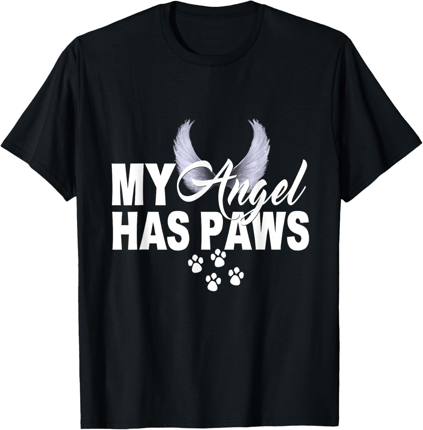 My Angel Has Paws Shirt Love Pet Memorial Cat Dog Mom Dad Men Women Kids T-Shirt - T-Shirt | Black