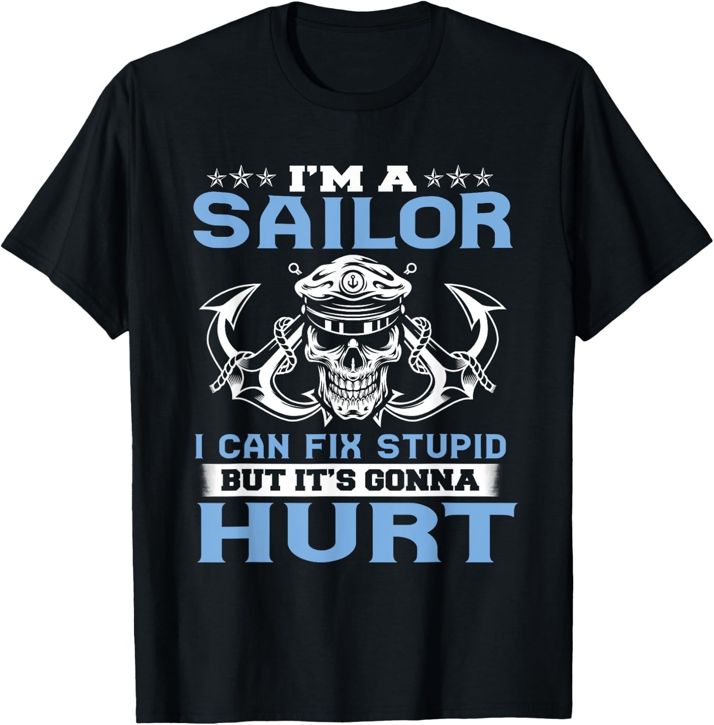 I'm A Sailor I Can Fix Stupid But It's Gonna Hurt Funny T-Shirt - T-Shirt | Black