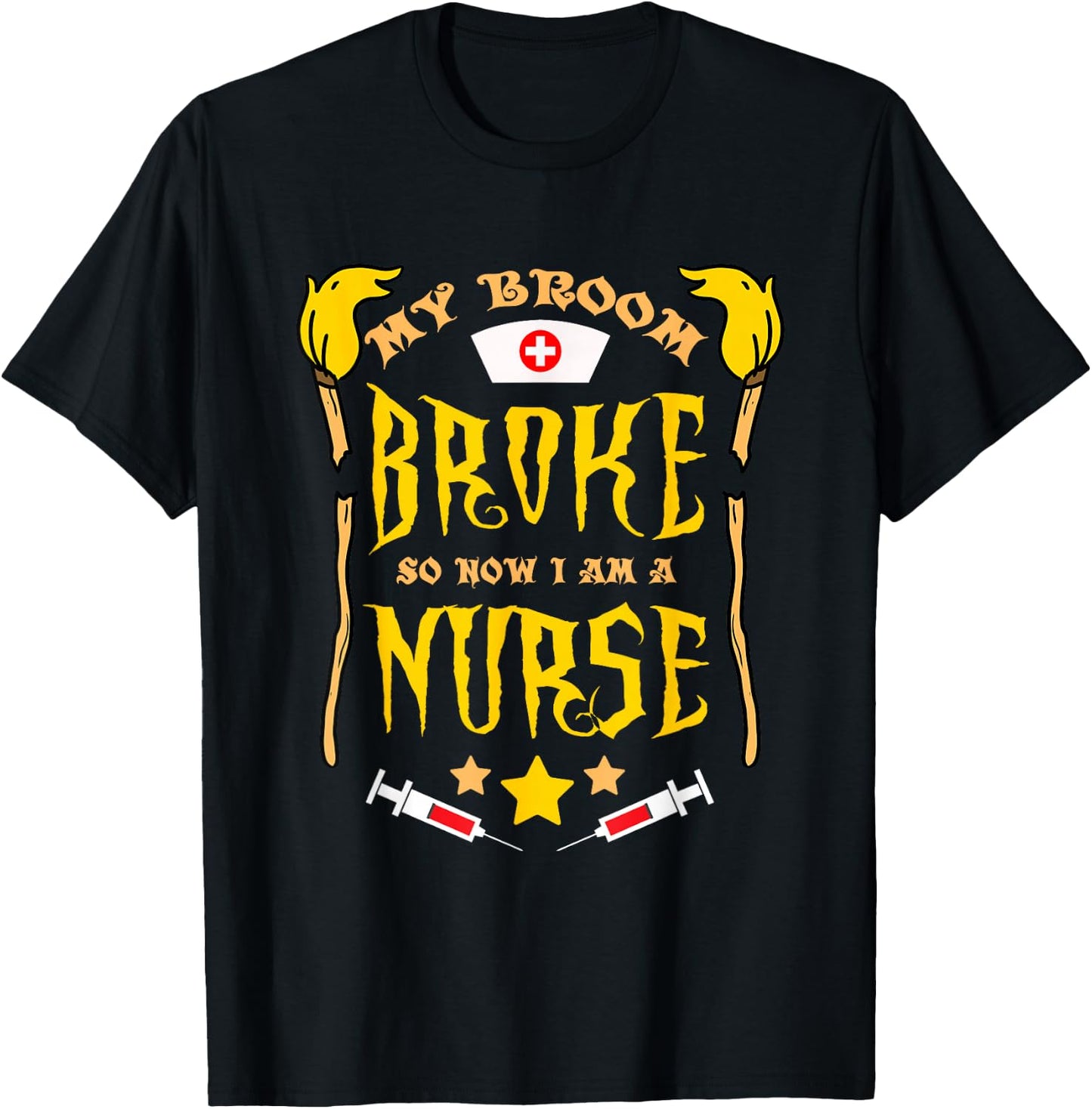 My Broom Broke So Now Im A Nurse T-Shirt - T-Shirt | Black