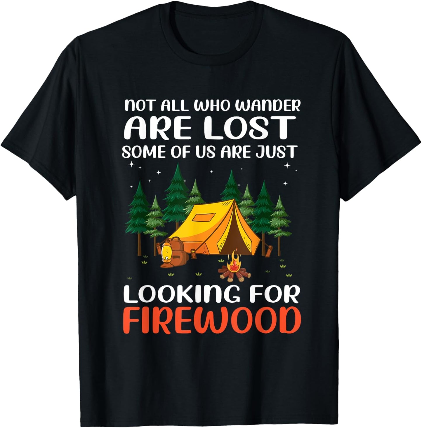 Not All Those Who Wander Are Lost Some Looking For Firewood T-Shirt - T-Shirt | Black