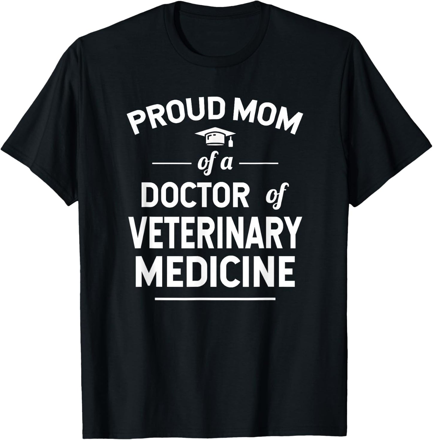 Proud Mom Of A Doctor of Veterinary Medicine DVM Graduate T-Shirt - T-Shirt | Black