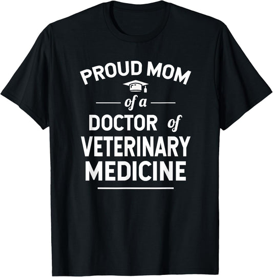 Proud Mom Of A Doctor of Veterinary Medicine DVM Graduate T-Shirt - T-Shirt | Black