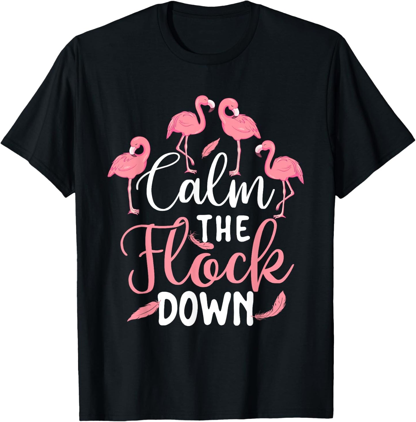 Calm The Flock Down - Flamingo Lover Zoo Animal T-Shirt - T-Shirt | Black