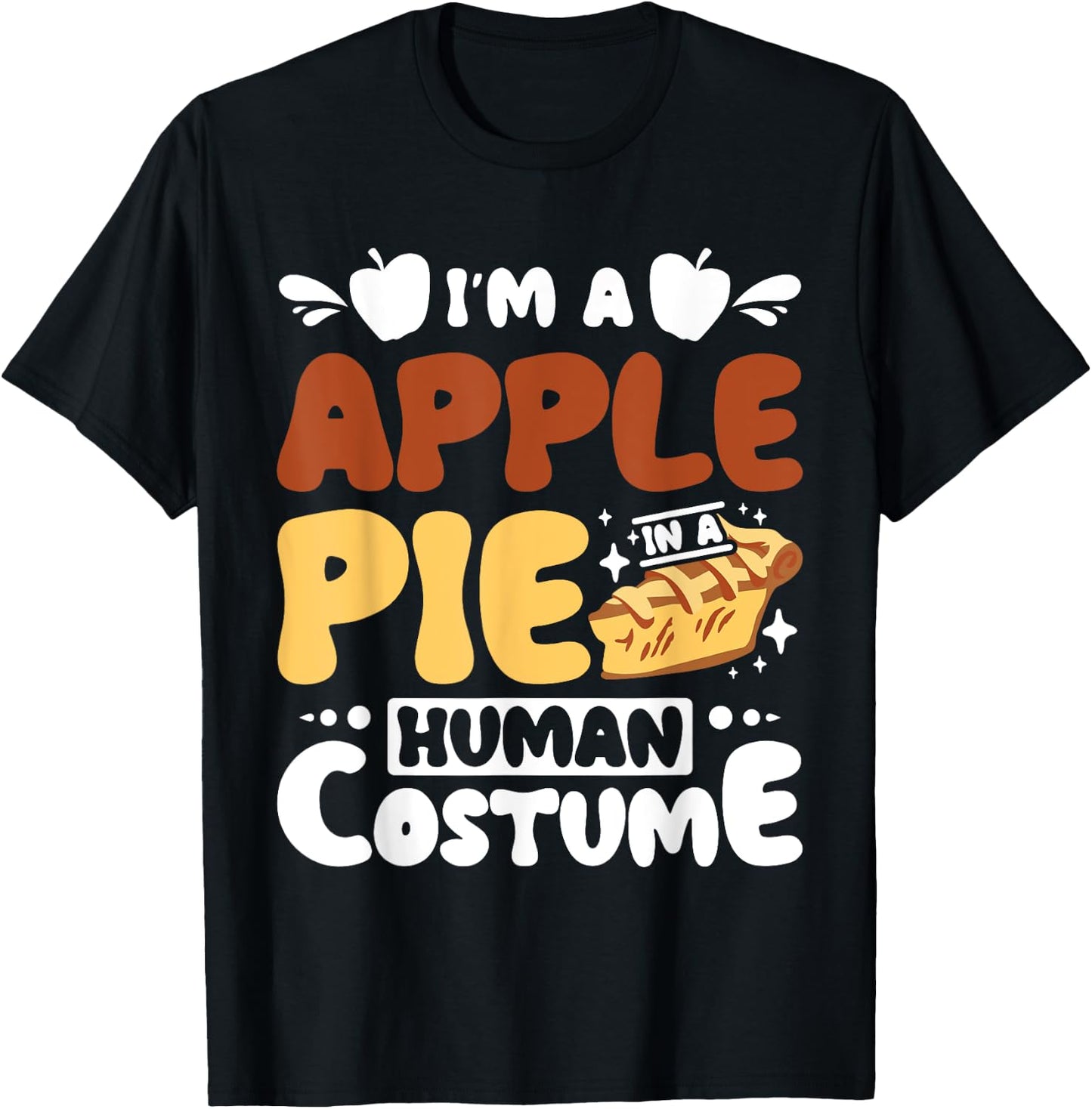 I'm a apple pie in a human costume T-Shirt - T-Shirt | Black
