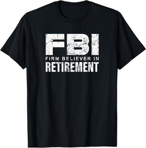FBI - Firm Believer In Retirement T-Shirt - T-Shirt | Black