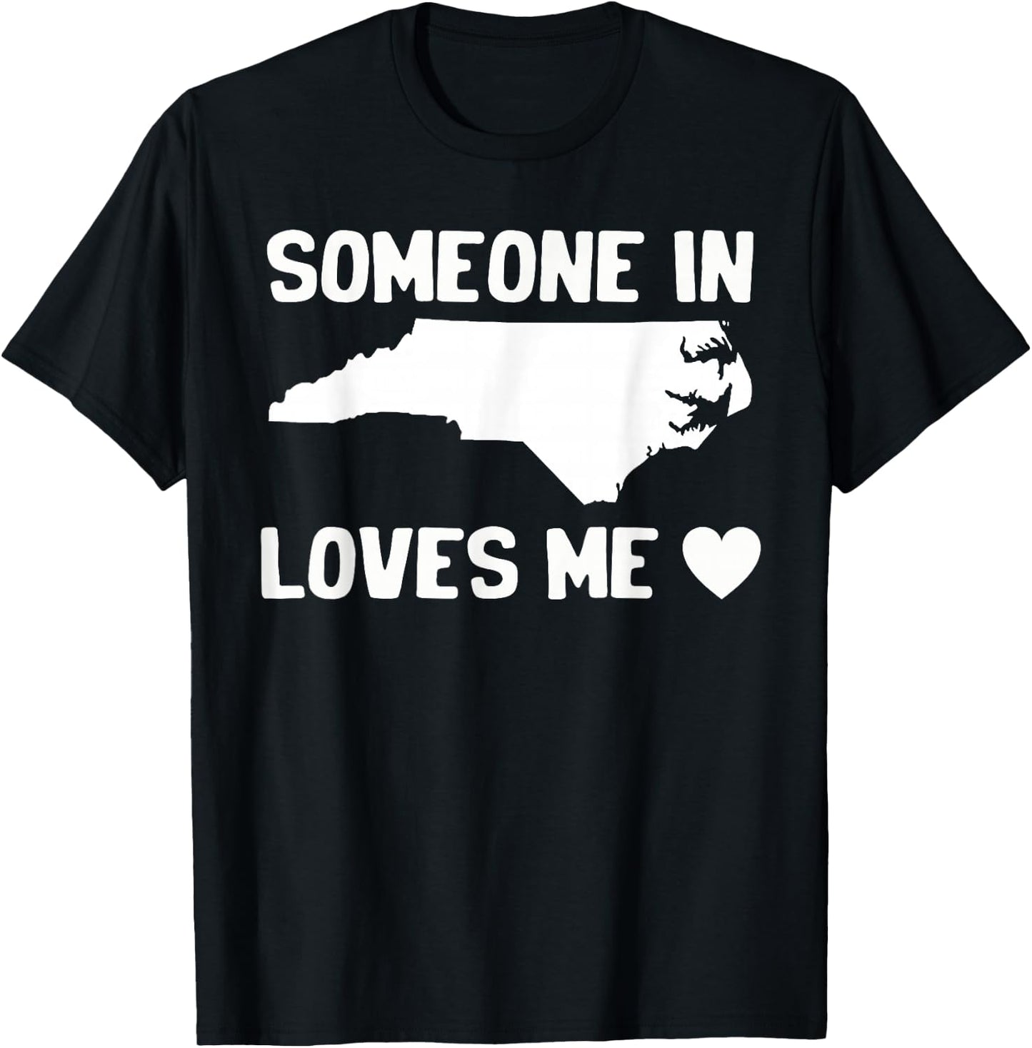 Someone In North Carolina Loves Me T-Shirt - T-Shirt | Black