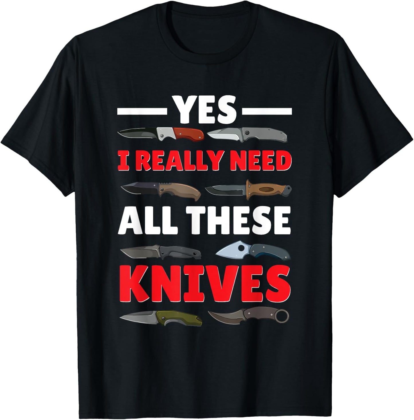 Yes I Really Do Need All These Knives Pocket Knife Collector T-Shirt - T-Shirt | Black