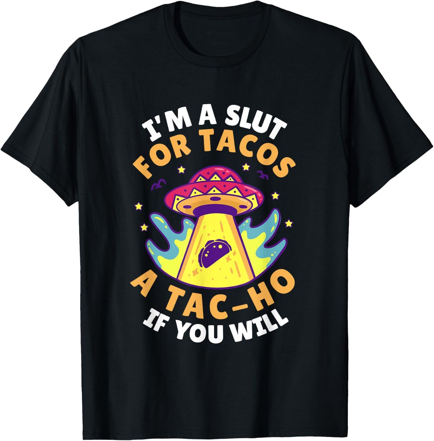 I'm Slut For Tacos A TacHo If You Will Mexican Taco Foodies T-Shirt - T-Shirt | Black
