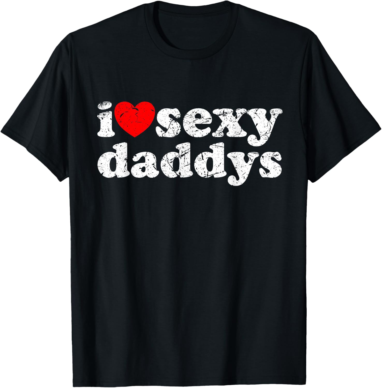 Distressed I Heart Sexy Daddys I Love Sexy Daddys T-Shirt - T-Shirt | Black