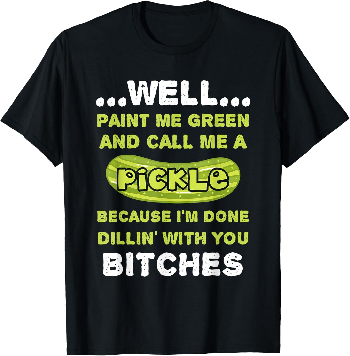 Well Paint Me Green And Call Me A Pickle Funny Pickle T-Shirt - T-Shirt | Black