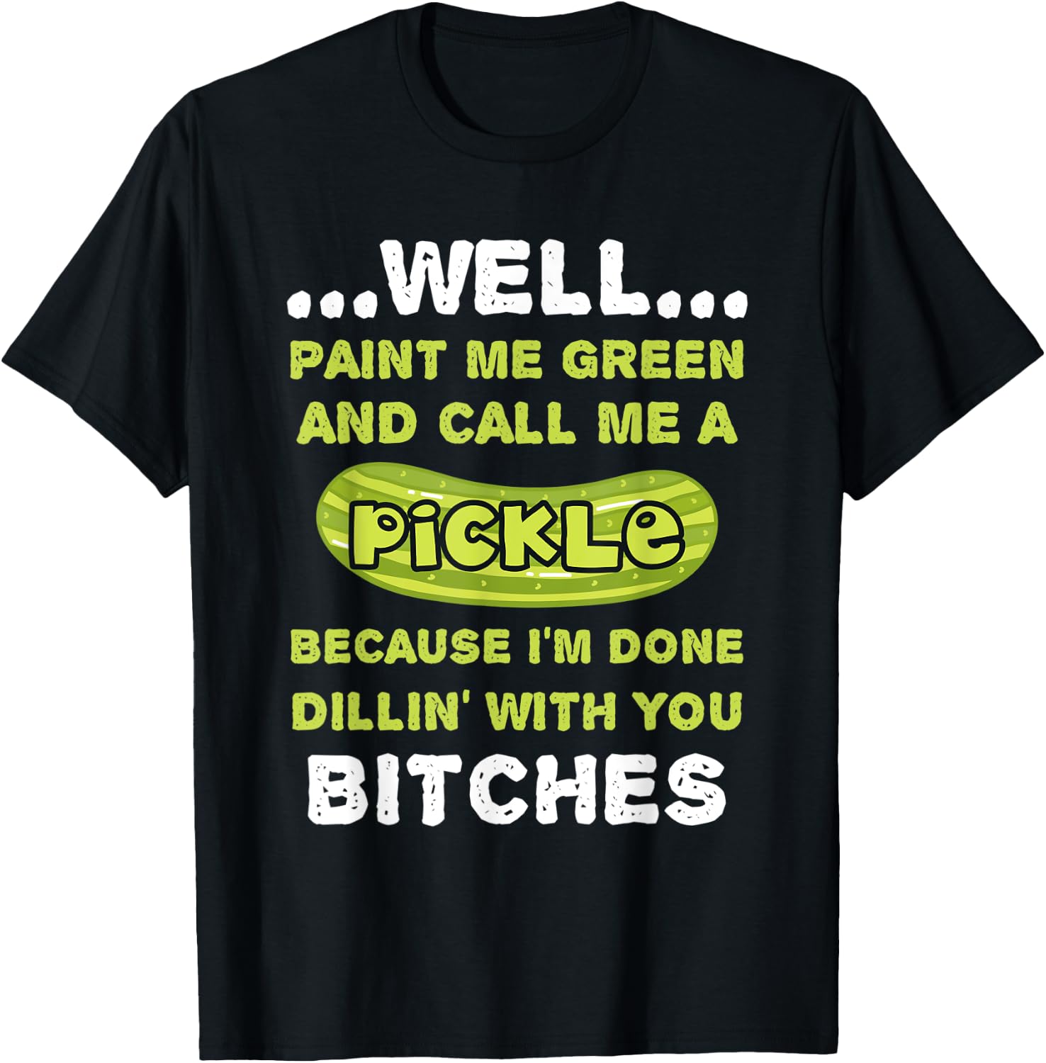 Well Paint Me Green And Call Me A Pickle Funny Pickle T-Shirt - T-Shirt | Black