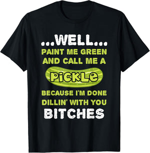 Well Paint Me Green And Call Me A Pickle Funny Pickle T-Shirt - T-Shirt | Black