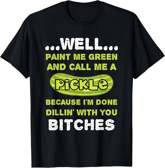 Well Paint Me Green And Call Me A Pickle Funny Pickle T-Shirt - T-Shirt | Black