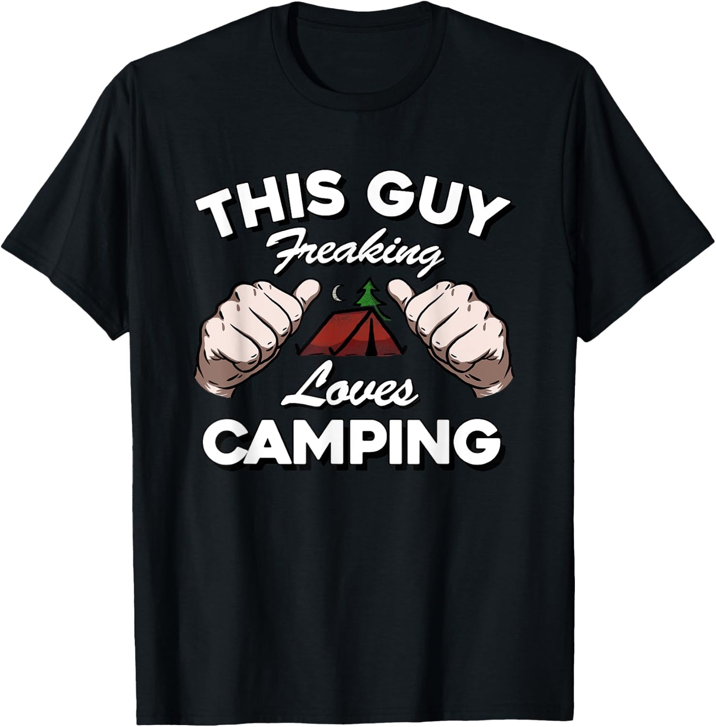 "This Guy Freaking Loves Camping" Funny Happy Camper T Shirt T-Shirt - T-Shirt | Black