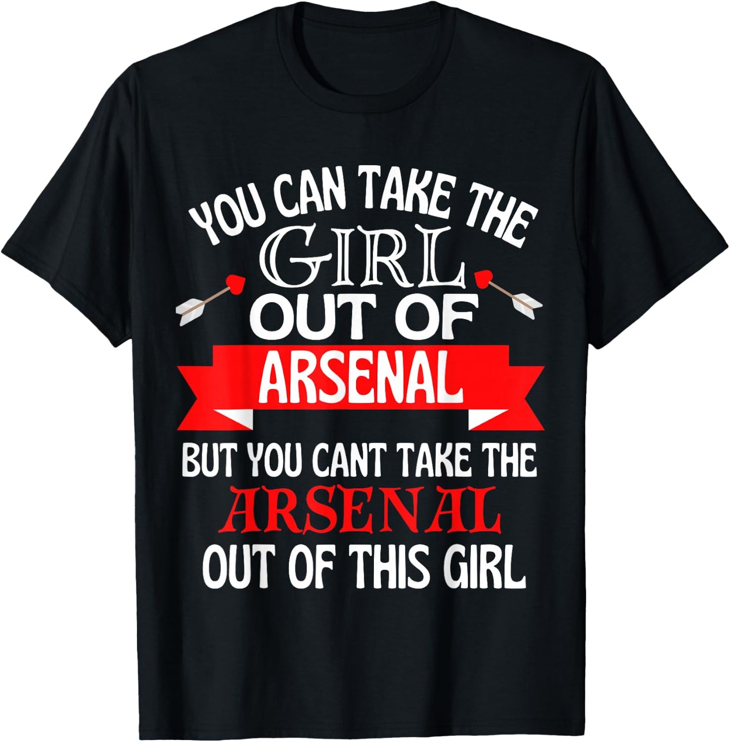 Arsenal Girl Cant Take Her Out of Arsenal T-Shirt - T-Shirt | Black