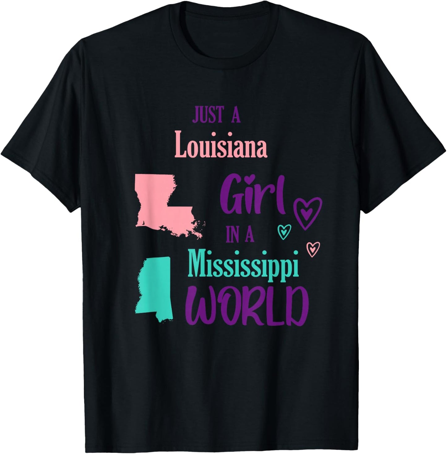 Proud Girl Just a Louisiana girl in a Mississippi World T-Shirt - T-Shirt | Black