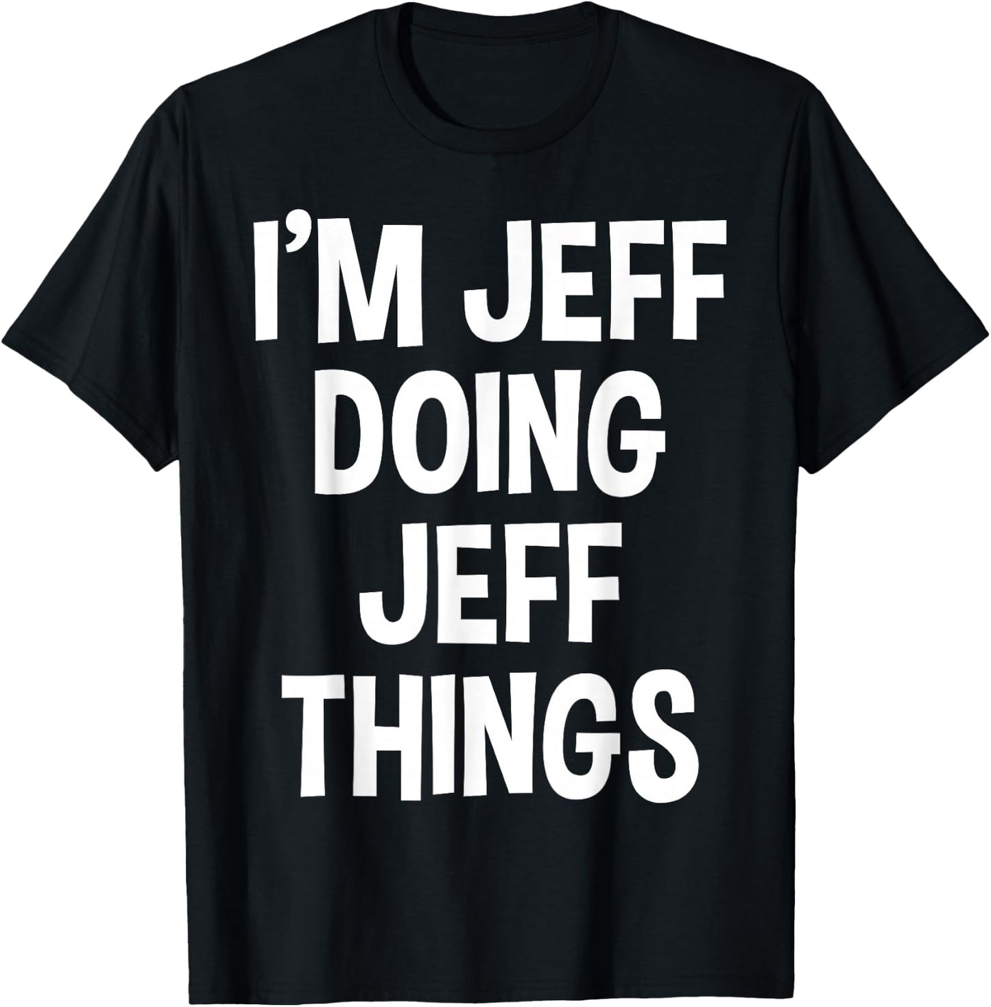 I'm Jeff Doing Jeff Things Funny Saying T-Shirt - T-Shirt | Black