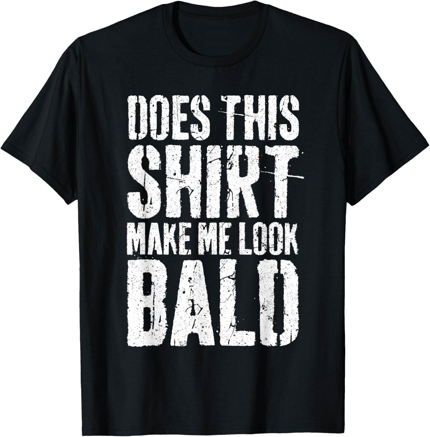 Does This Shirt Make Me Look Bald Shirt Men Funny Bald Man T-Shirt - T-Shirt | Black