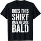 Does This Shirt Make Me Look Bald Shirt Men Funny Bald Man T-Shirt - T-Shirt | Black