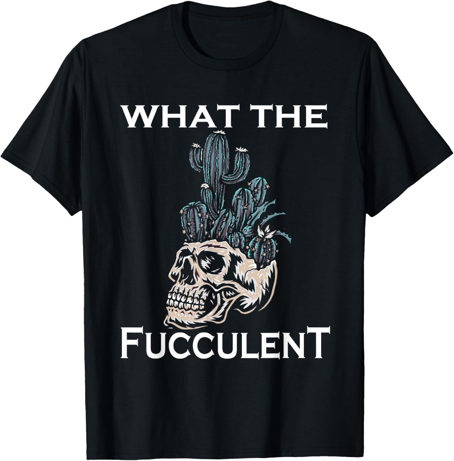 What the Fucculent Skull Gardening skull Succulent Cactus T-Shirt - T-Shirt | Black