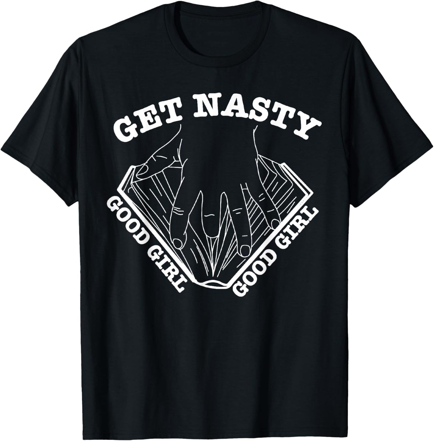 Get Nasty Good Girl T-Shirt - T-Shirt | Black