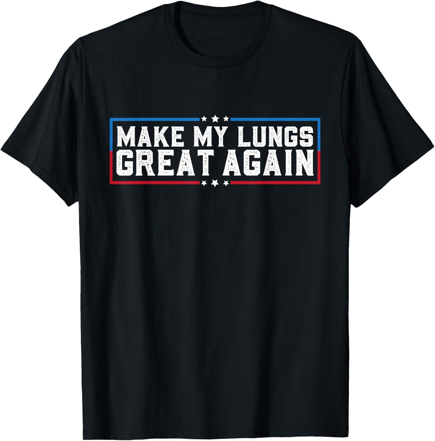 Make My Lungs Great Again Pneumonia Health Lung Cancer Funny T-Shirt - T-Shirt | Black