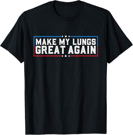 Make My Lungs Great Again Pneumonia Health Lung Cancer Funny T-Shirt - T-Shirt | Black