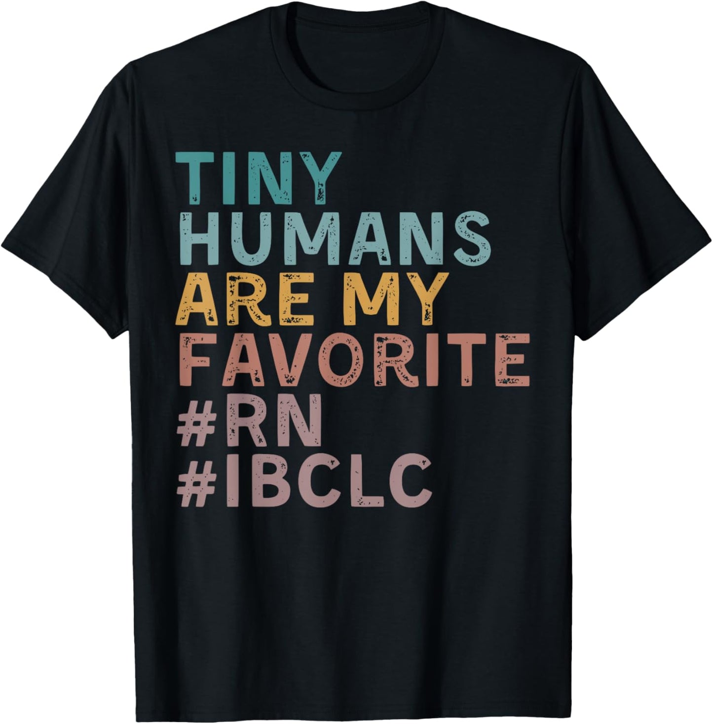 Retro Tiny Human Are My Favorite RN IBCLC Lactation Nurse , Small, Black T-Shirt - T-Shirt | Black