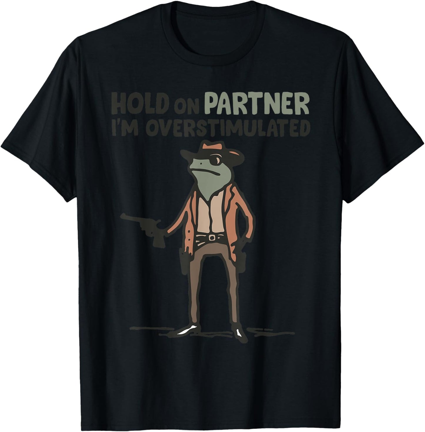 Hold On Partner I'm Overstimulated Frog Funny Meme T-Shirt - T-Shirt | Black