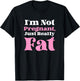 I'm Not Pregnant Just Really Fat Funny T-Shirt - T-Shirt | Black