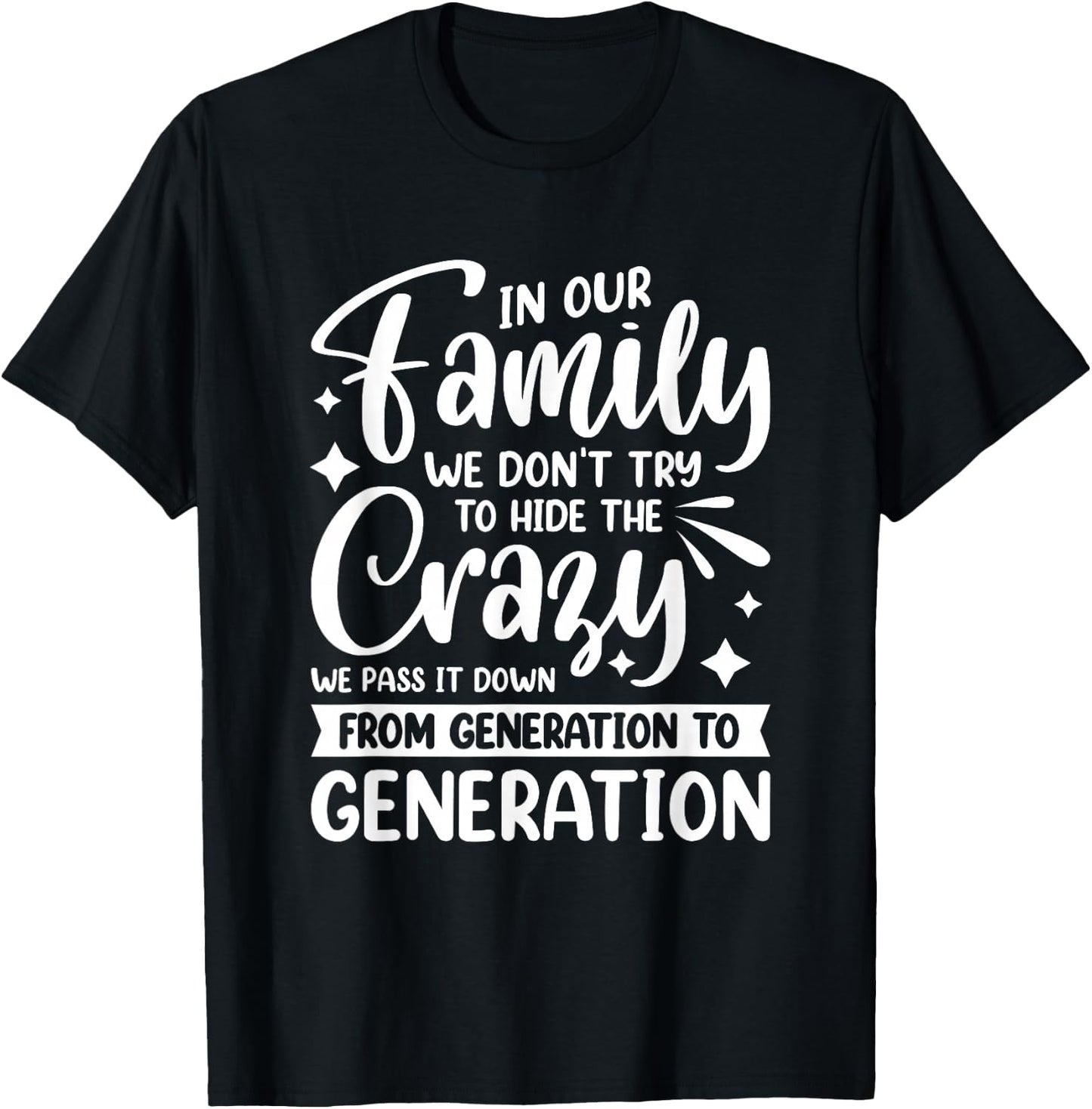 In Our Family We Don't Try To Hide The Crazy We Pass It Down T-Shirt - T-Shirt | Black