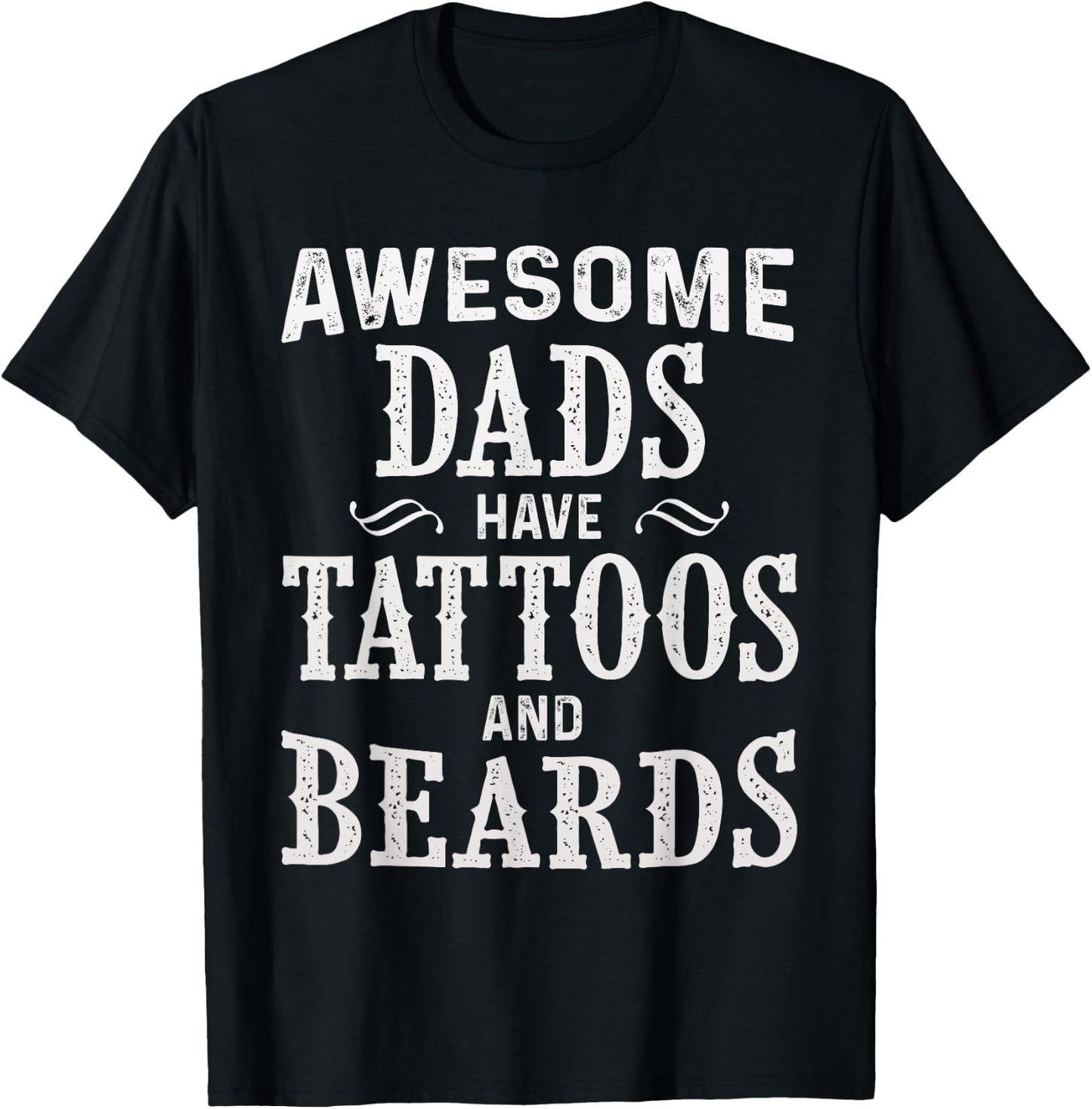Awesome Dads Have Tattoos and Beards Fathers Day T-Shirt - T-Shirt | Black