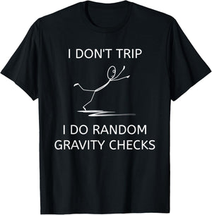 I Don't Trip I Do Random Gravity Checks Funny Clumsy Klutz T-Shirt - T-Shirt | Black