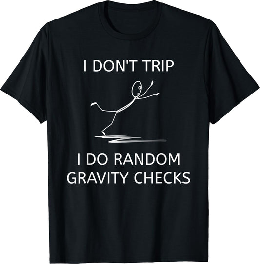 I Don't Trip I Do Random Gravity Checks Funny Clumsy Klutz T-Shirt - T-Shirt | Black