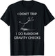 I Don't Trip I Do Random Gravity Checks Funny Clumsy Klutz T-Shirt - T-Shirt | Black
