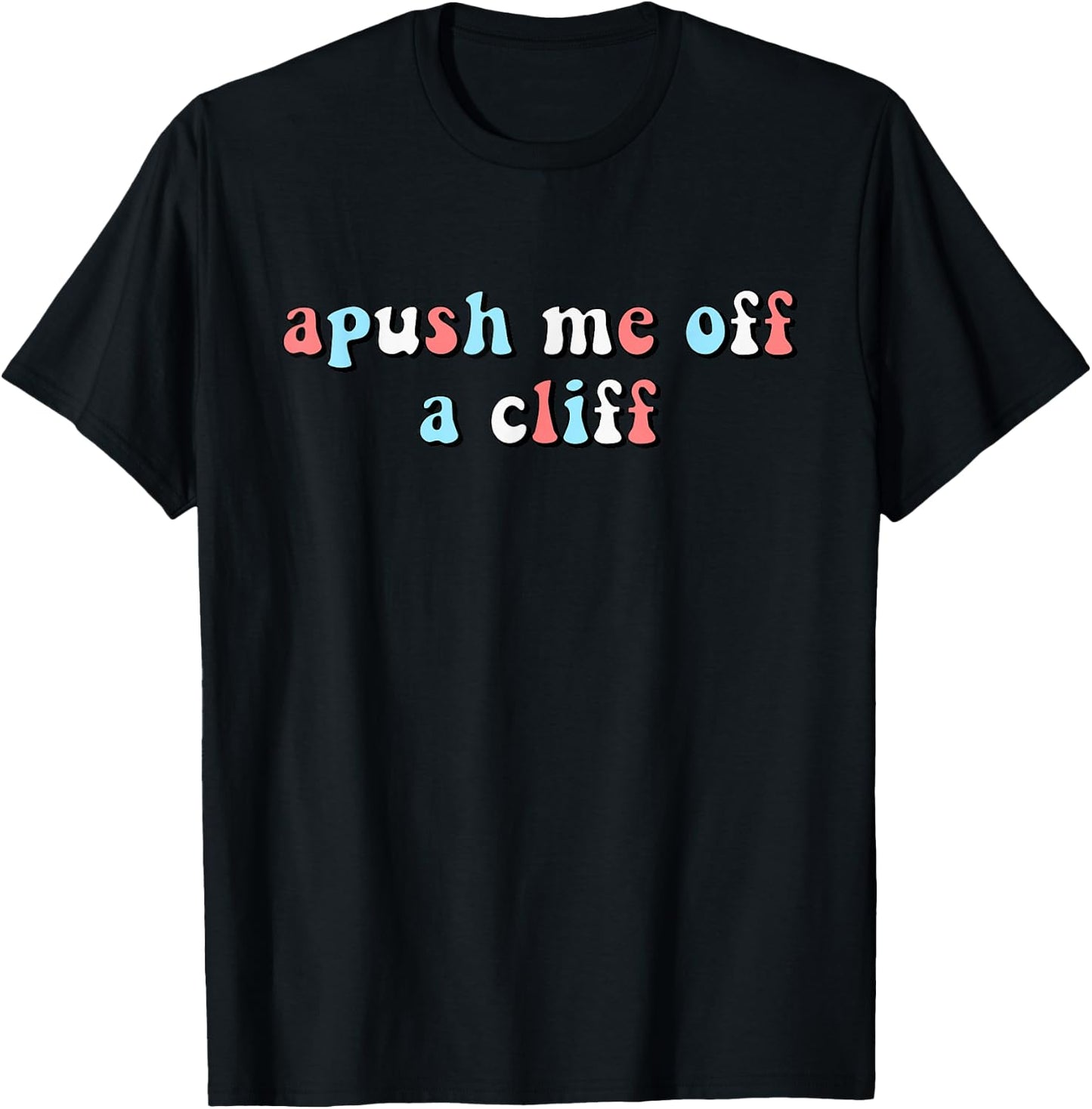 Apush Me Off A Cliff Funny AP US History AP Exam Student T-Shirt - T-Shirt | Black
