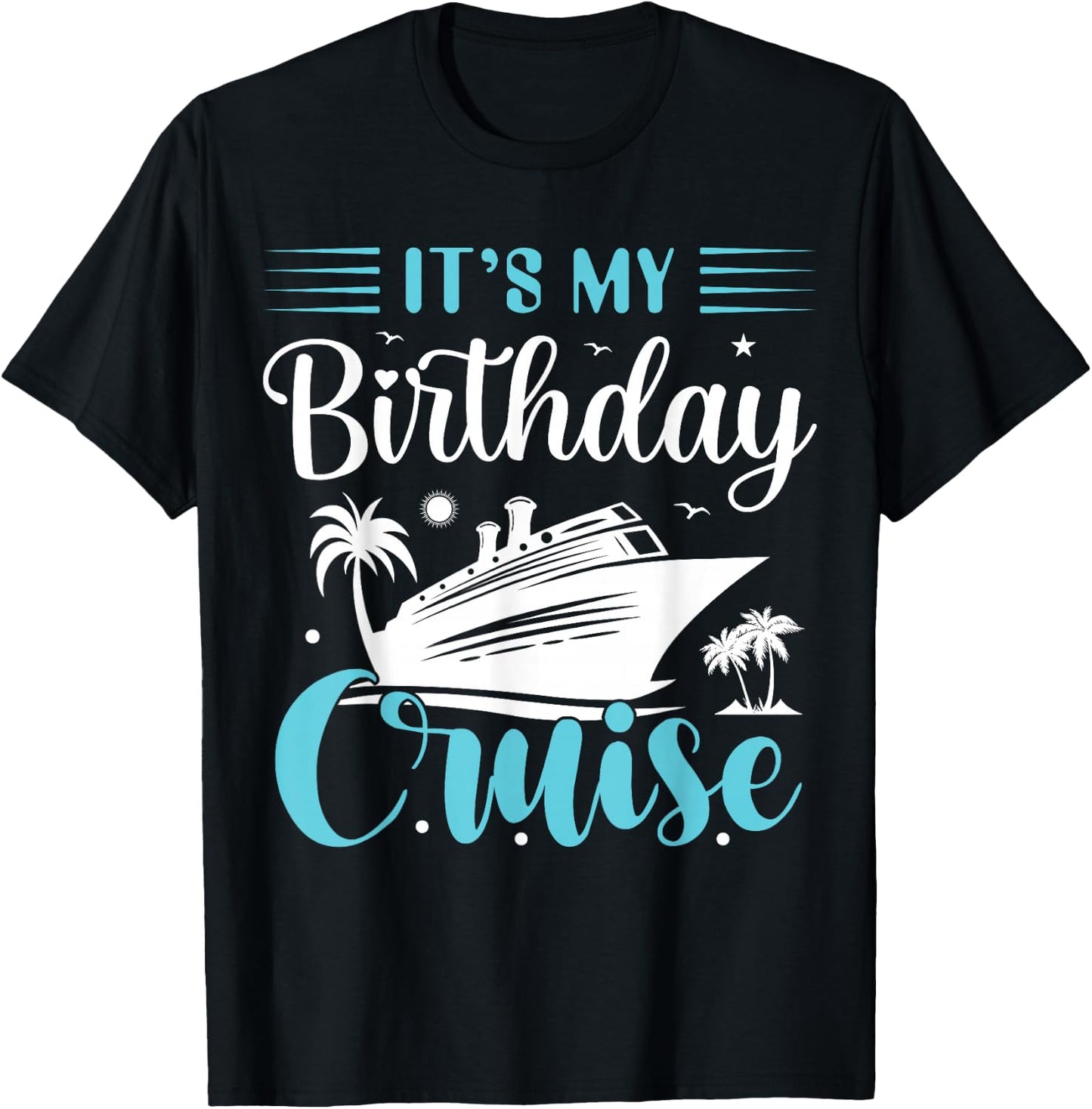 It's My Birthday Cruise Shirt Birthday Cruise Vacation T-Shirt - T-Shirt | Black