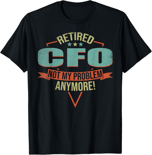 Funny Quote For Retired CfO T-Shirt - T-Shirt | Black