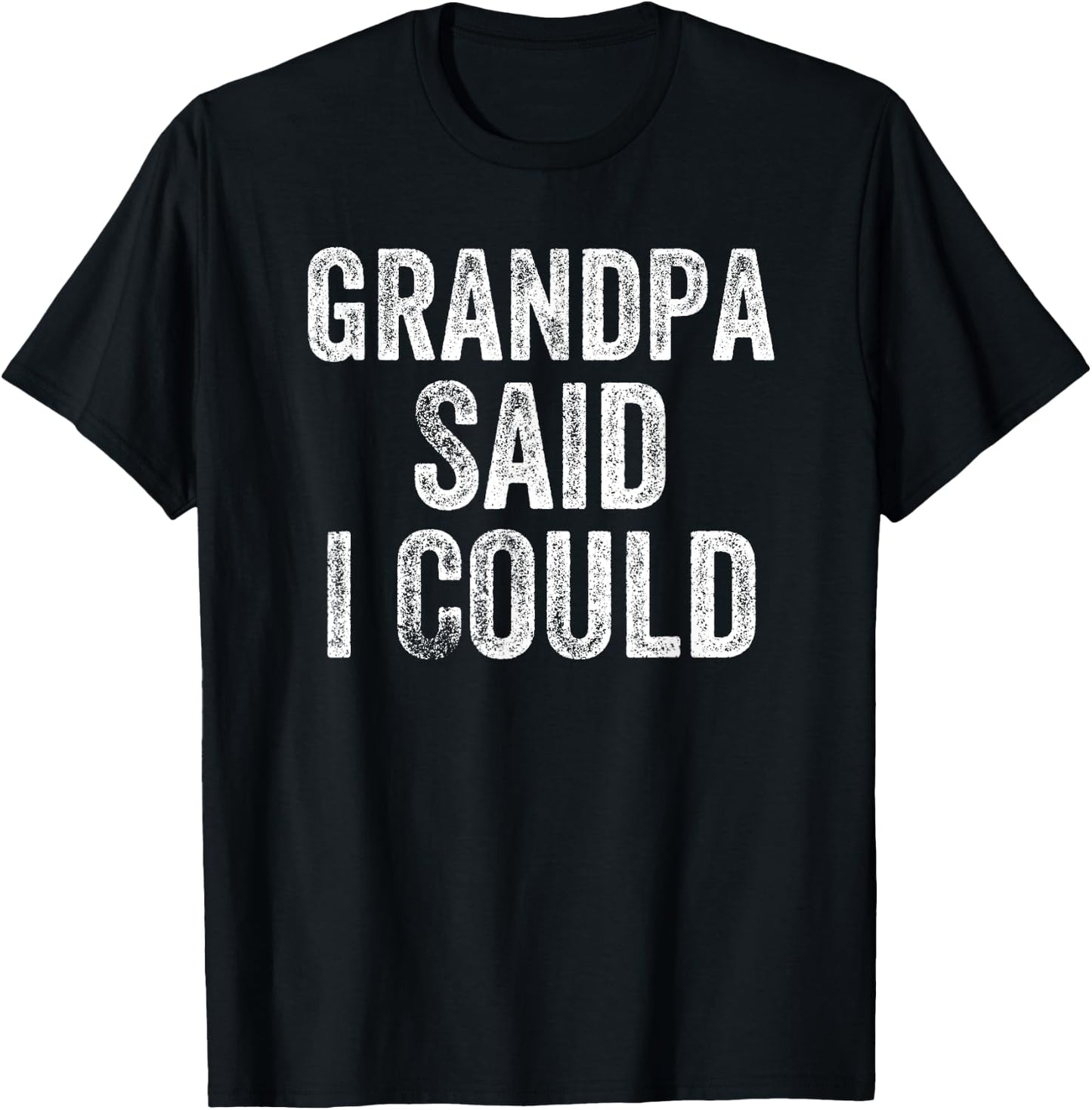 Grandpa Said I Could Funny Grandchild Grandson Granddaughter T-Shirt - T-Shirt | Black