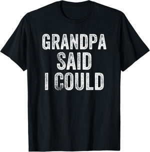 Grandpa Said I Could Funny Grandchild Grandson Granddaughter T-Shirt - T-Shirt | Black