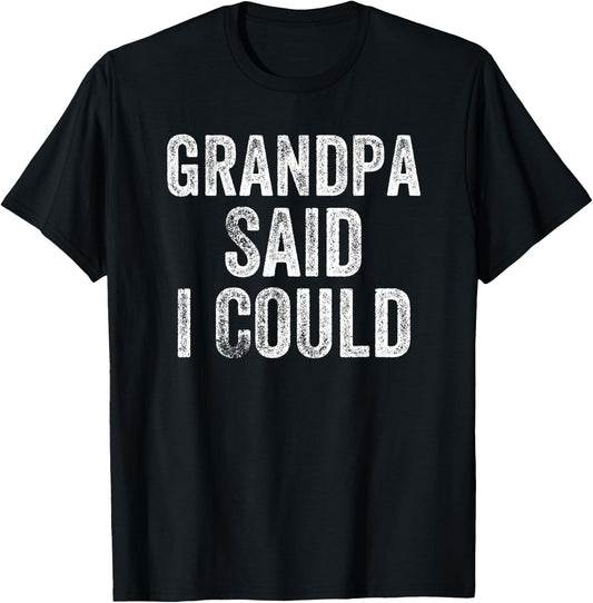 Grandpa Said I Could Funny Grandchild Grandson Granddaughter T-Shirt - T-Shirt | Black