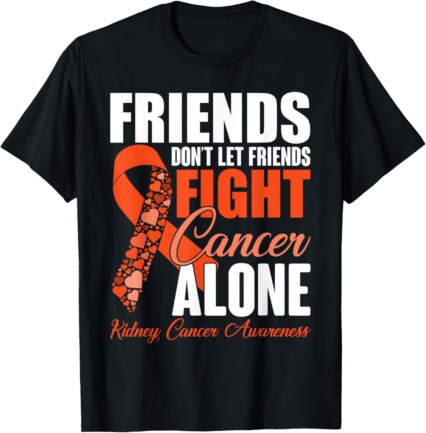 Friends Don't Let Friends Fight Cancer Alone Kidney Cancer T-Shirt - T-Shirt | Black