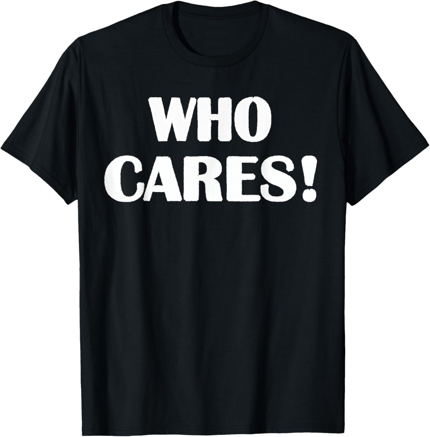 Who Cares Funny Sarcastic Joke T-Shirt - T-Shirt | Black