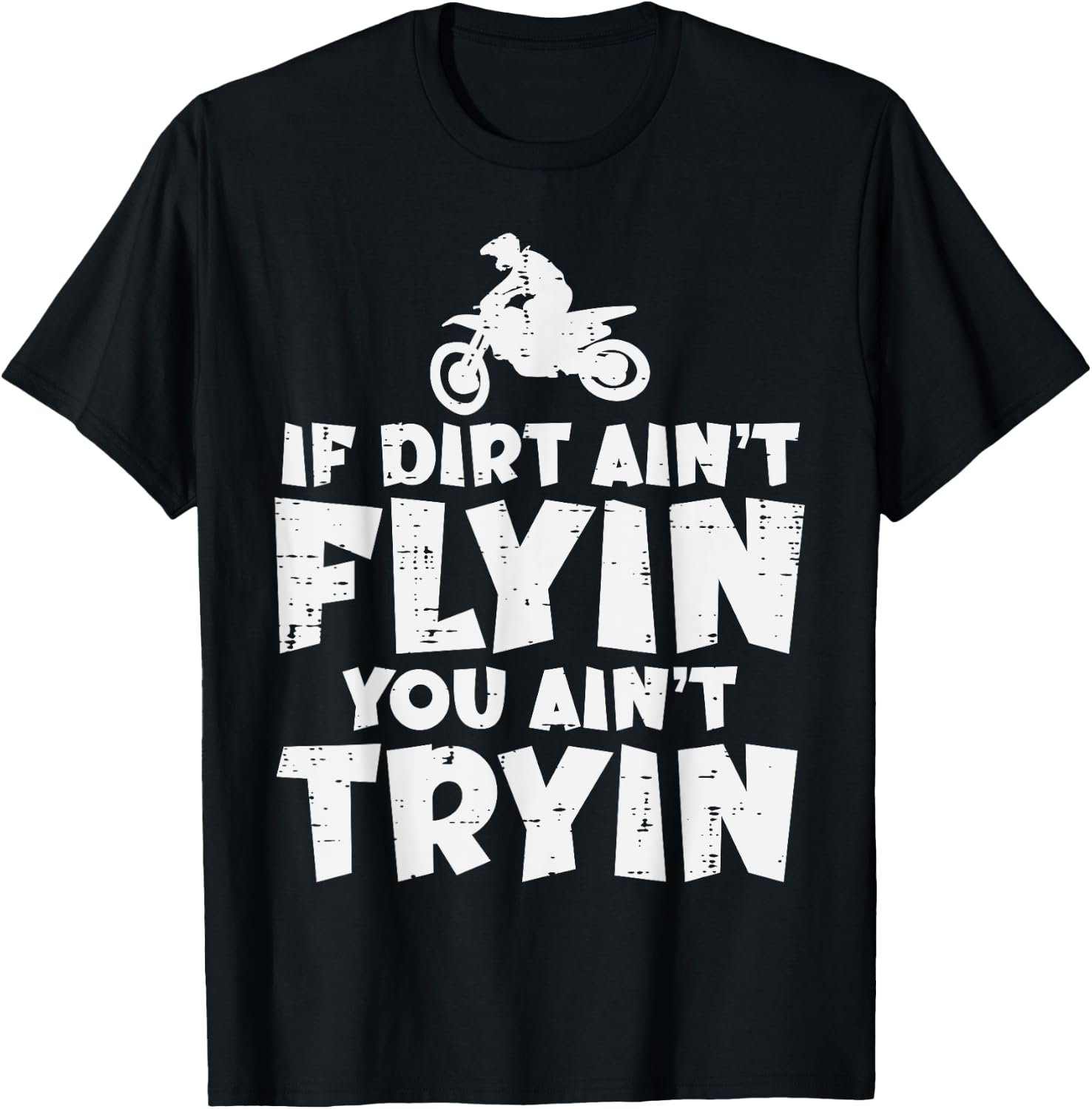 If Dirt Aint Flyin You Aint Tryin Dirt Bike Motocross Biker T-Shirt - T-Shirt | Black