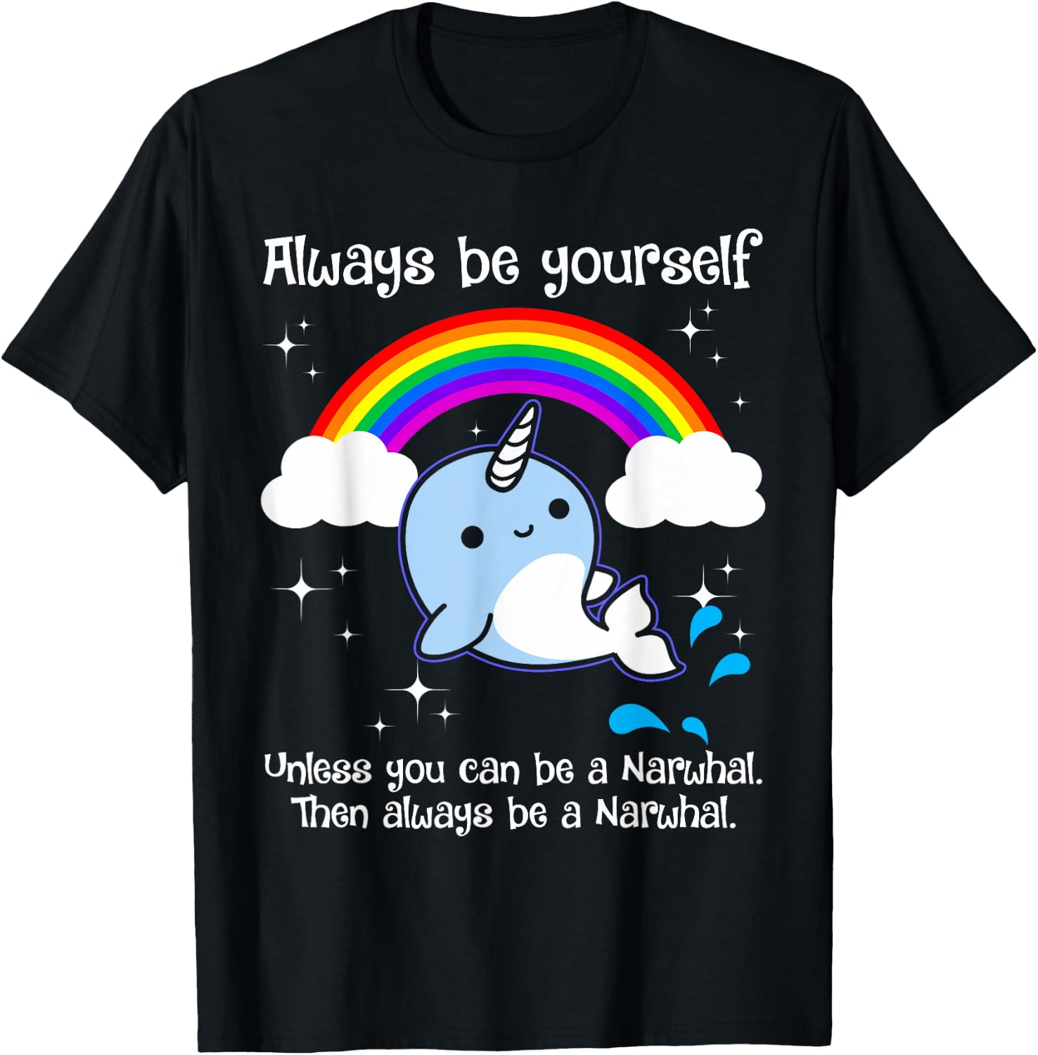 Always Be Yourself Unless You Can Be A Narwhal T-Shirt - T-Shirt | Black