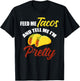 Feed Me Tacos And Tell Me I'm Pretty Mexican Food T-Shirt - T-Shirt | Black