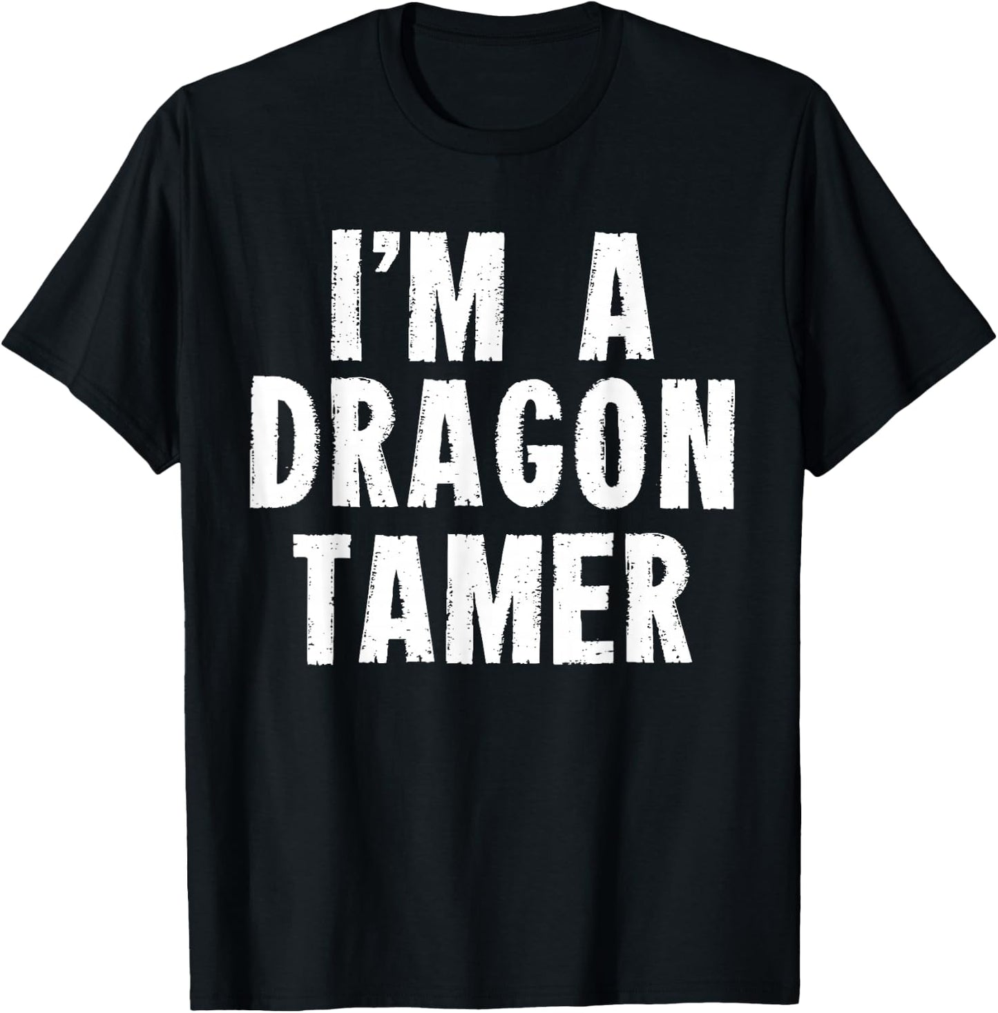Funny I'm a Dragon Tamer Easy Costume T-Shirt - T-Shirt | Black