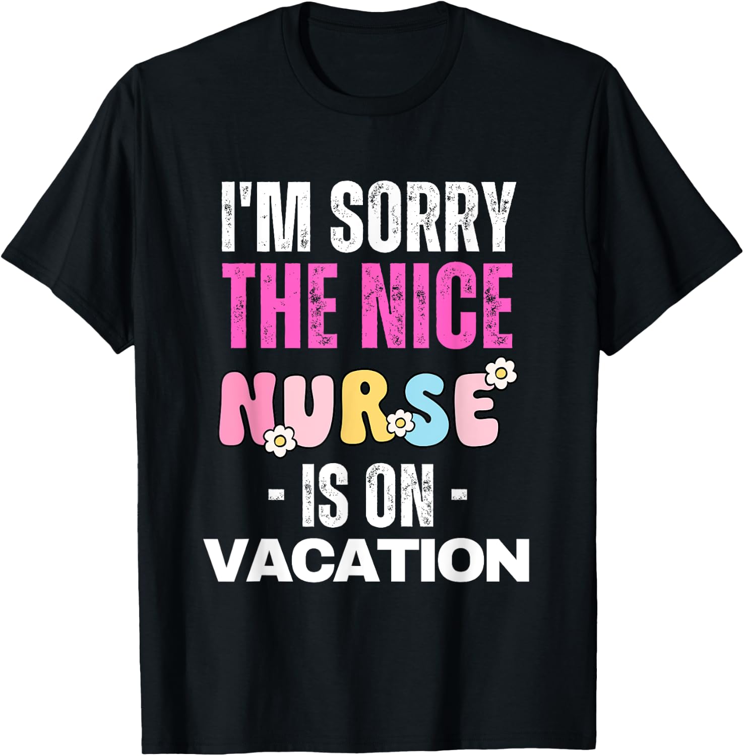 I'm Sorry the Nice Nurse is on Vacation Nurse T-Shirt - T-Shirt | Black